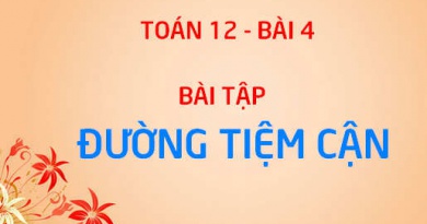 Bài tập đường tiệm cận của đồ thị hàm số có đáp án lời giải - Toán giải tích 12 bài 4